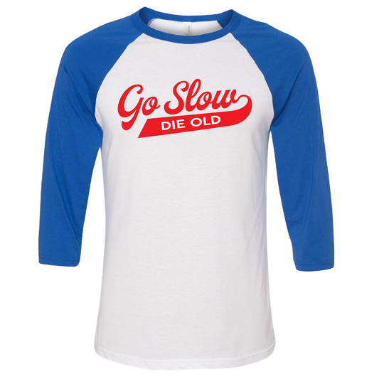 Go Slow Die Old 3/4 Sleeve Baseball Tee